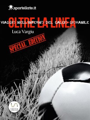 cover image of Viaggio nell'inferno del calcio giovanile--Oltre la linea--Special edition